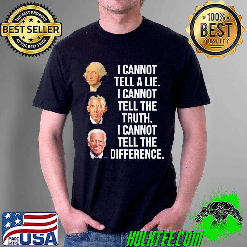 Obma biden i cannot tell a lie i cannot tell the truth i cannot tell the difference Unisex Obma biden i cannot tell a lie i cannot tell the truth i cannot tell the difference Unisex
