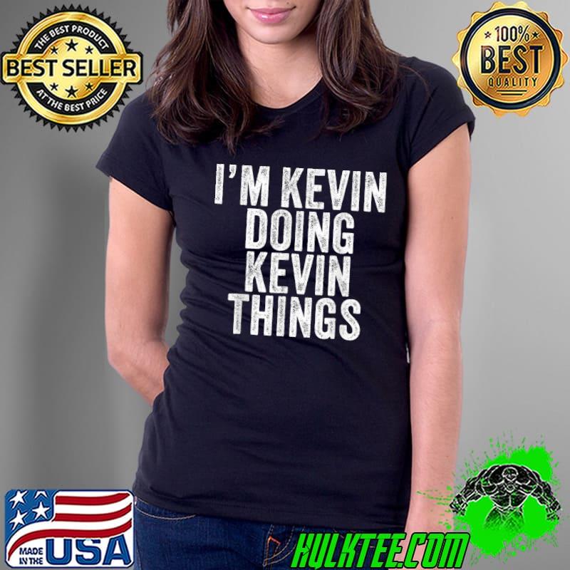 Official I'm Kevin Doing Kevin Things Funny Kevin Birthday Vintage T-Shirt Ladies Tee Official I'm Kevin Doing Kevin Things Funny Kevin Birthday Vintage T-Shirt Ladies Tee