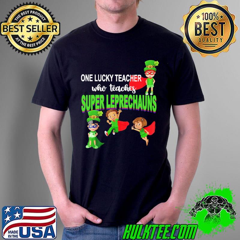 One lucky teacher who teaches super leprechauns shirt