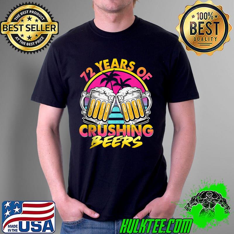 Original 72 Years of Crushing Beers Retro 80s 90s Beer 72nd Birthday T- Unisex Original 72 Years of Crushing Beers Retro 80s 90s Beer 72nd Birthday T- Unisex