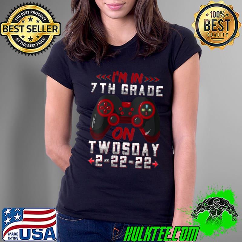 Original I'm In 7th Grade On Twosday 2-22-22 Gamer Boys Video Game T- Ladies Tee Original I'm In 7th Grade On Twosday 2-22-22 Gamer Boys Video Game T- Ladies Tee