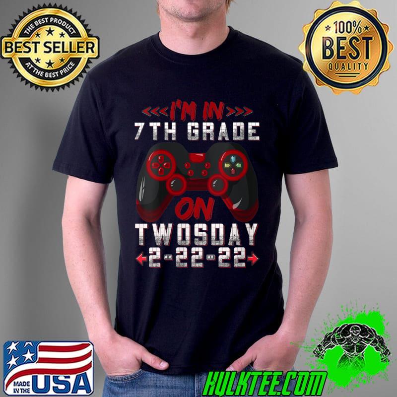 Original I'm In 7th Grade On Twosday 2-22-22 Gamer Boys Video Game T- Unisex Original I'm In 7th Grade On Twosday 2-22-22 Gamer Boys Video Game T- Unisex
