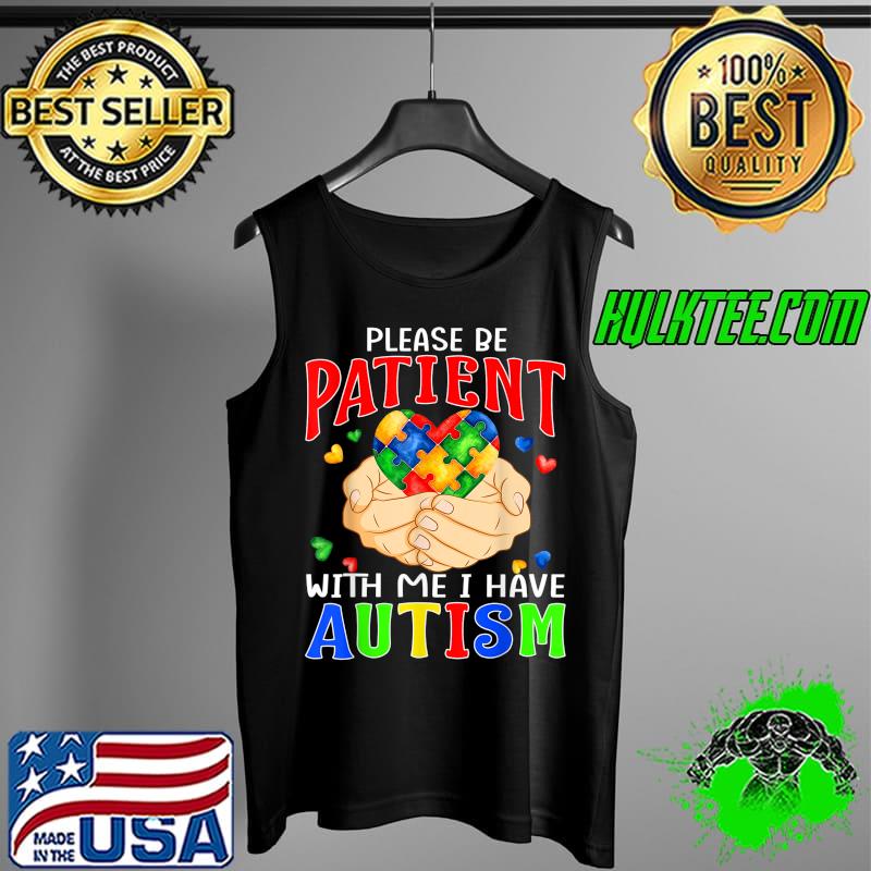 Please Be Patient With Me I Have Autism Heart T-Shirt Tank Top Please Be Patient With Me I Have Autism Heart T-Shirt Tank Top