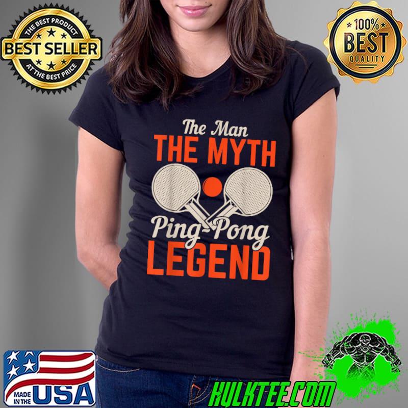 Premium The Man The Myth Ping Pong Legend Table Tennis T-Shirt Ladies Tee Premium The Man The Myth Ping Pong Legend Table Tennis T-Shirt Ladies Tee