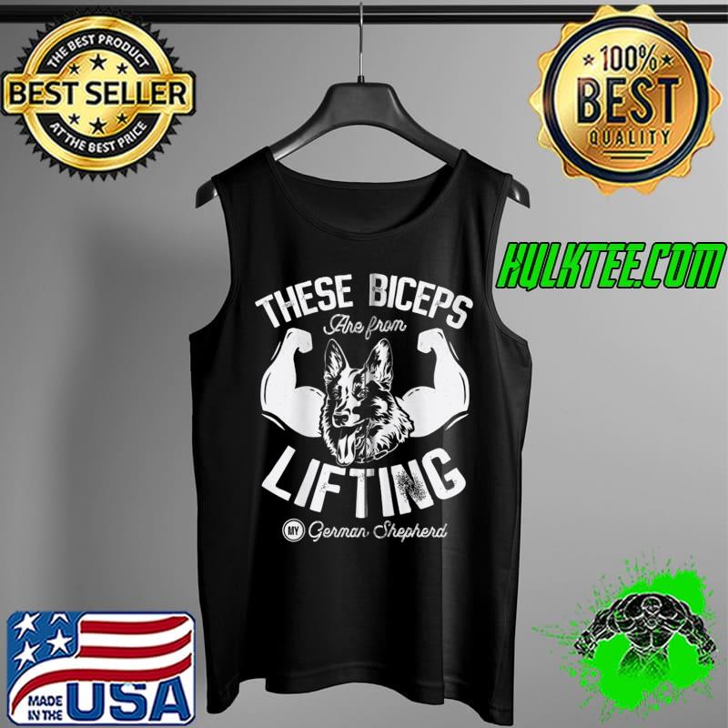 Premium These Biceps Are From Lifting My German Shepherd Dog T- Tank Top Premium These Biceps Are From Lifting My German Shepherd Dog T- Tank Top