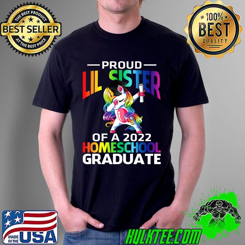 Proud Lil Sister Of A 2022 Homeschool Graduate Unicorn T- Unisex Proud Lil Sister Of A 2022 Homeschool Graduate Unicorn T- Unisex
