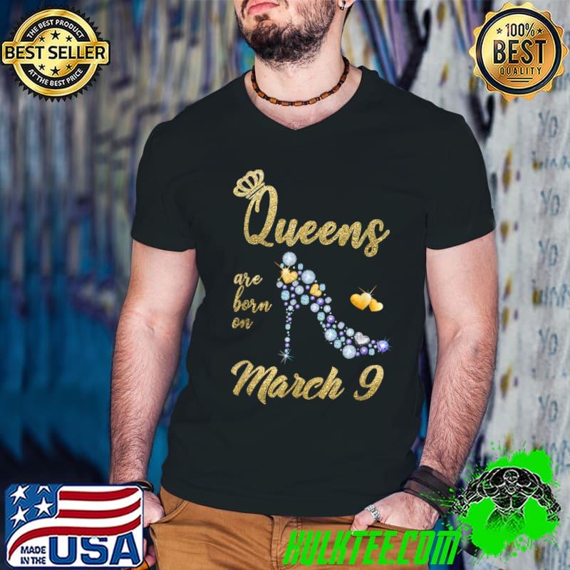 Queens are Born On March 9 - March 9 Birthday Gift T-Shirt