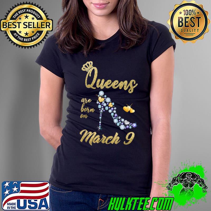 Queens are Born On March 9 - March 9 Birthday Gift T-Shirt Ladies Tee Queens are Born On March 9 - March 9 Birthday Gift T-Shirt Ladies Tee