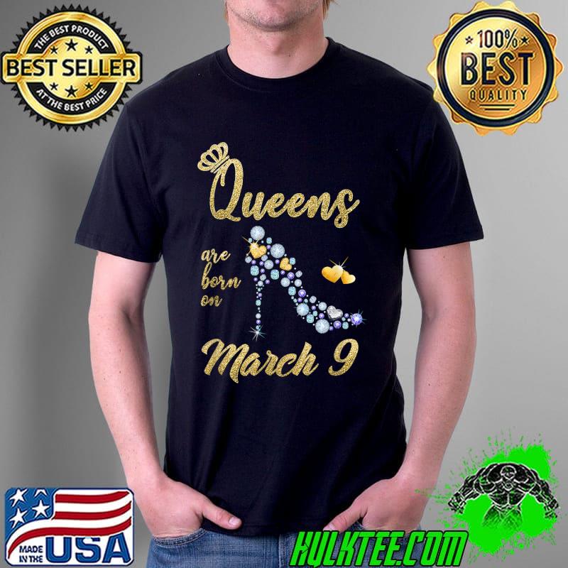 Queens are Born On March 9 - March 9 Birthday Gift T-Shirt Unisex Queens are Born On March 9 - March 9 Birthday Gift T-Shirt Unisex