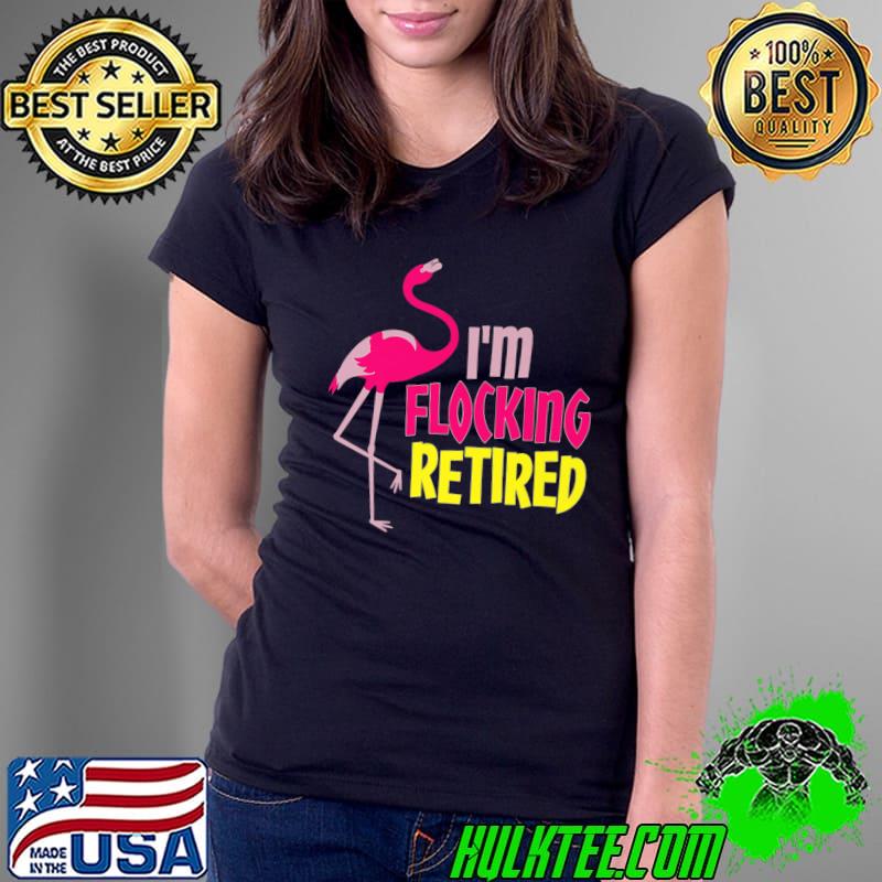 Retired Flamingo Lover Funny Retirement Party Coworker Premium T-Shirt Ladies Tee Retired Flamingo Lover Funny Retirement Party Coworker Premium T-Shirt Ladies Tee