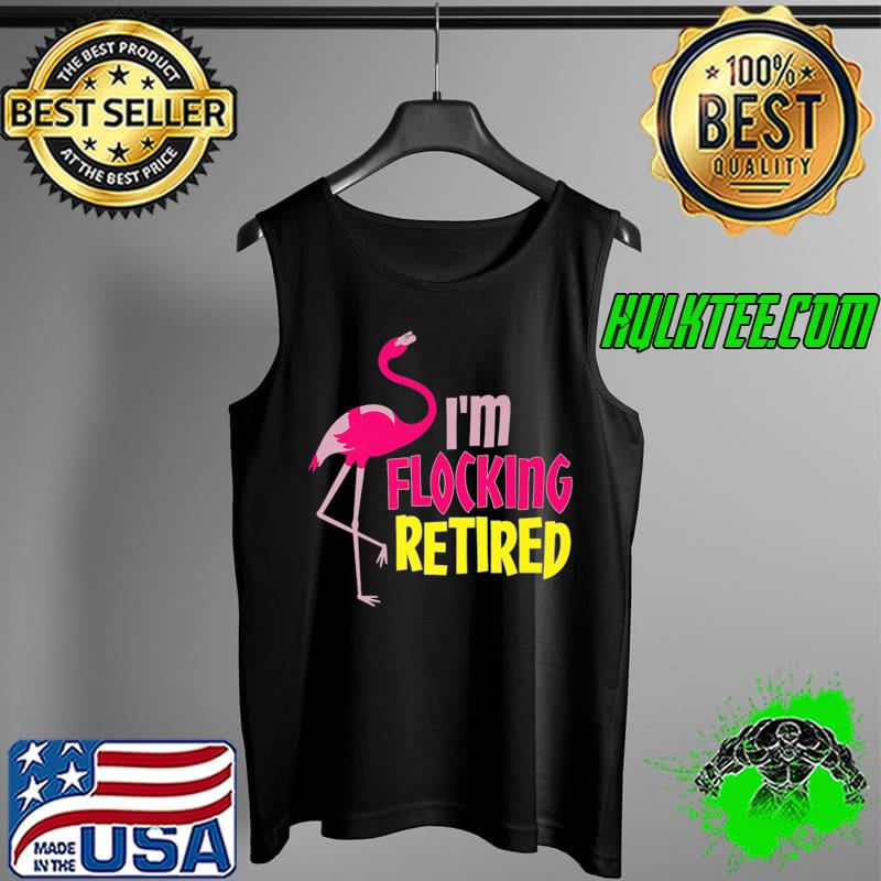 Retired Flamingo Lover Funny Retirement Party Coworker Premium T-Shirt Tank Top Retired Flamingo Lover Funny Retirement Party Coworker Premium T-Shirt Tank Top