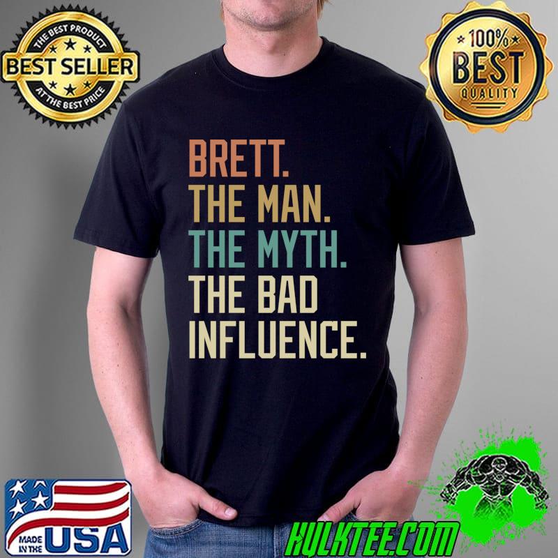 Retro Brett the Man the Myth the Bad Influence Novelty T-Shirt