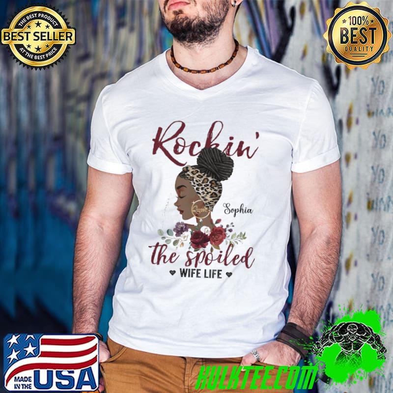 Rochin' Sophia the Spoiled Wife Anniversary Valentine's Day Gift Wife life shirt