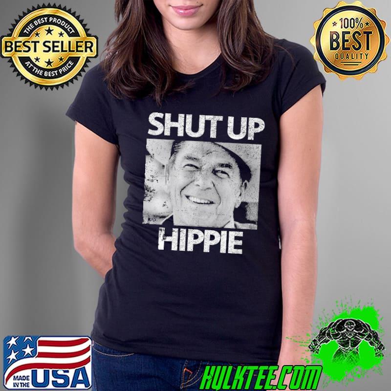 Ronald Reagan says shut up Hippie Shirt Ladies Tee Ronald Reagan says shut up Hippie Shirt Ladies Tee