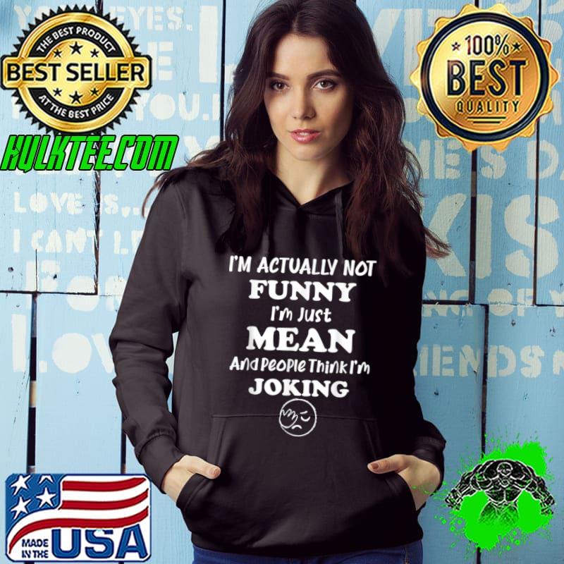 Sarcasm Office Humor I'm Actually Not Funny I'm Just Mean T-Shirt Sarcasm Office Humor I'm Actually Not Funny I'm Just Mean T-Shirt