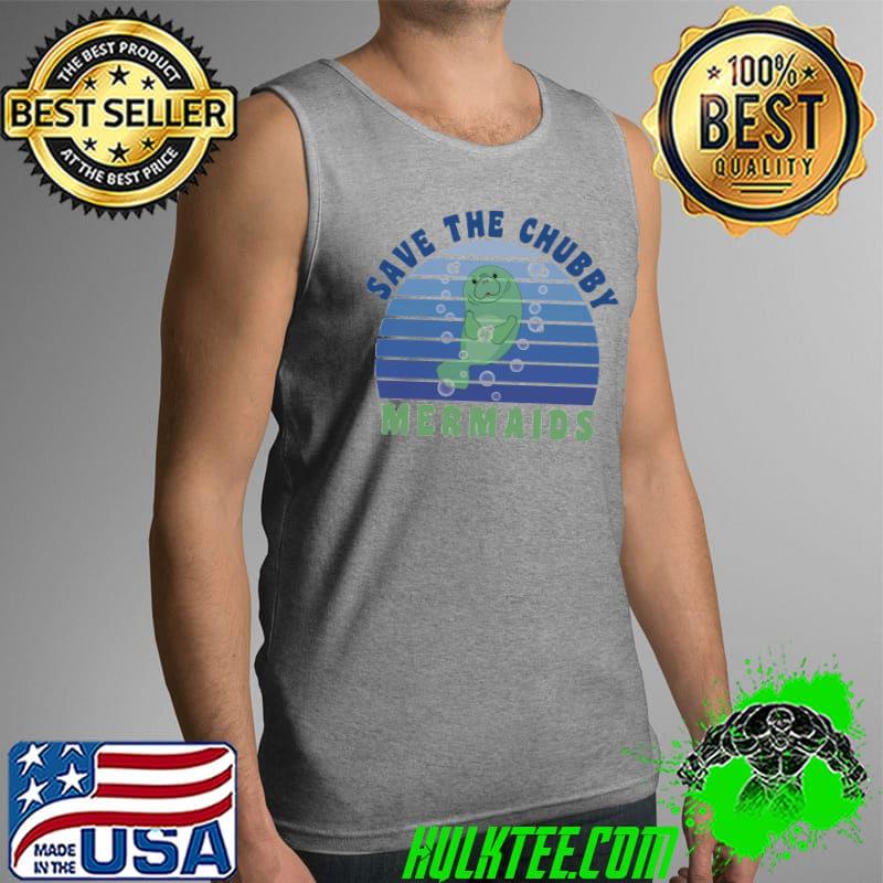 Save the chubby mermaids manatee and bubbles Tank Top Save the chubby mermaids manatee and bubbles Tank Top