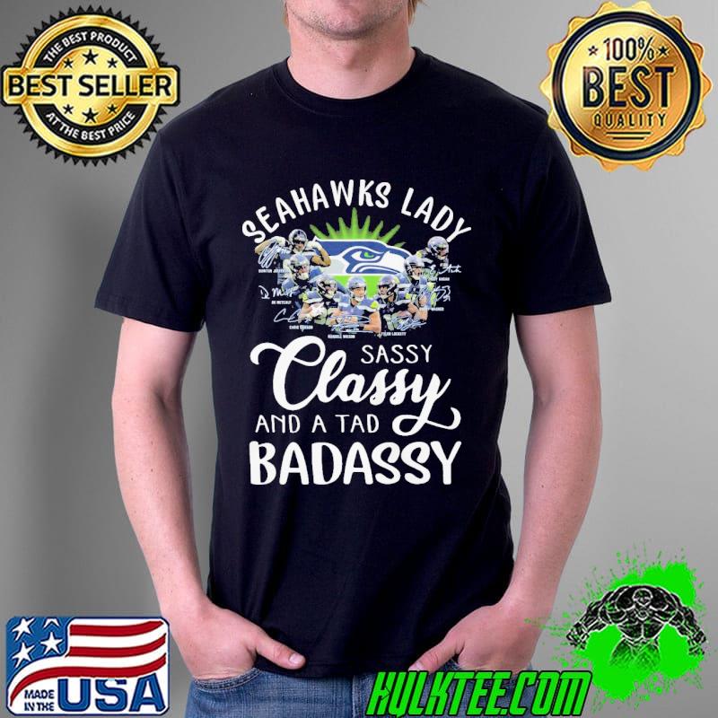Seattle Seahawks lady sassy classy and a tad badassy signatures Unisex Seattle Seahawks lady sassy classy and a tad badassy signatures Unisex