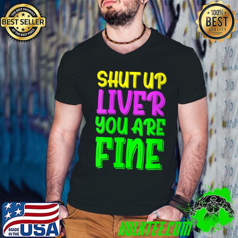 Shut Up Liver Mardi Gras Party 2022 T-shirt