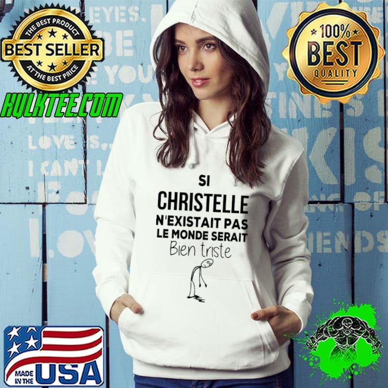 Si christelle n'existait pas le monde serait bien triste shirt