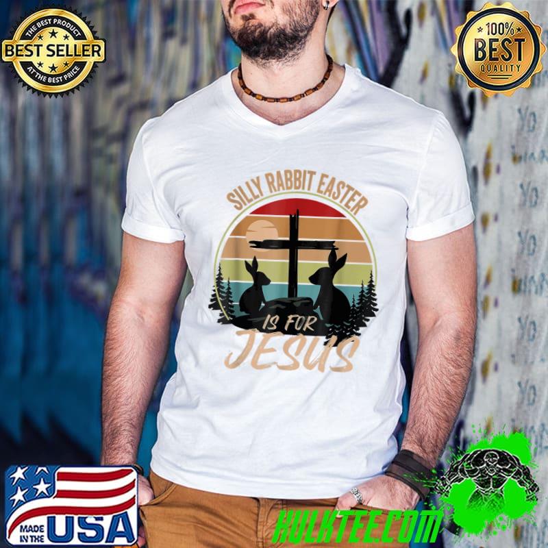 Silly rabbit easter is for Jesus retro vintage easter day shirt
