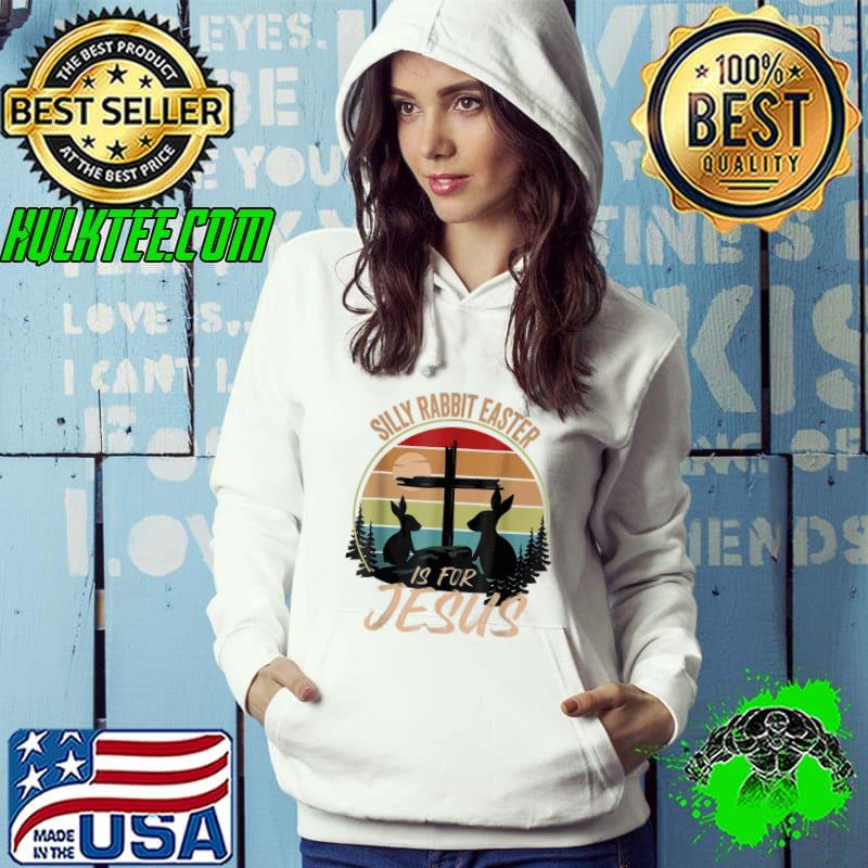 Silly rabbit easter is for Jesus retro vintage easter day Hoodie Silly rabbit easter is for Jesus retro vintage easter day Hoodie
