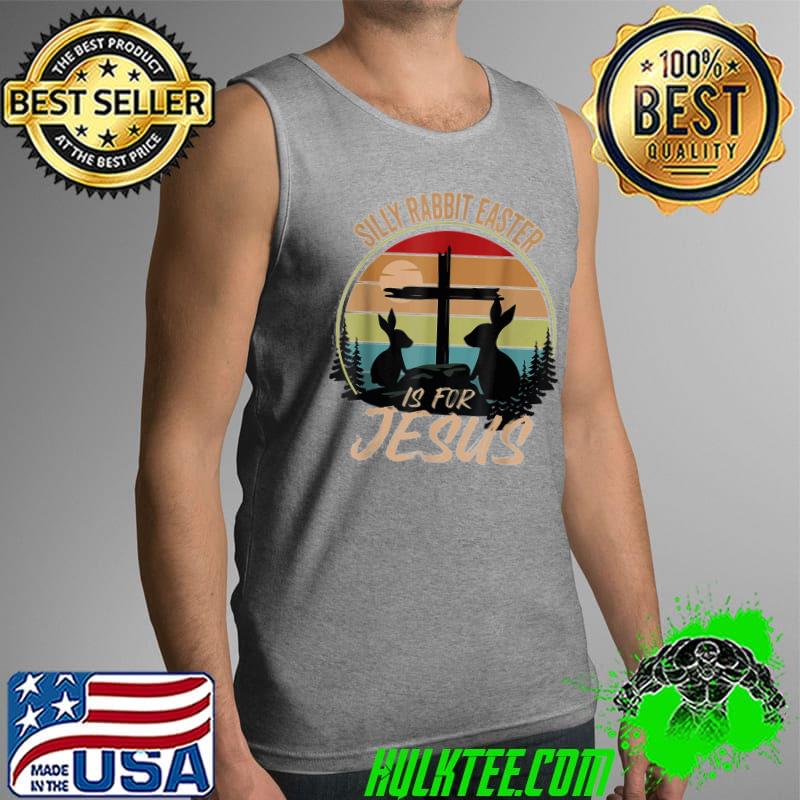 Silly rabbit easter is for Jesus retro vintage easter day Tank Top Silly rabbit easter is for Jesus retro vintage easter day Tank Top