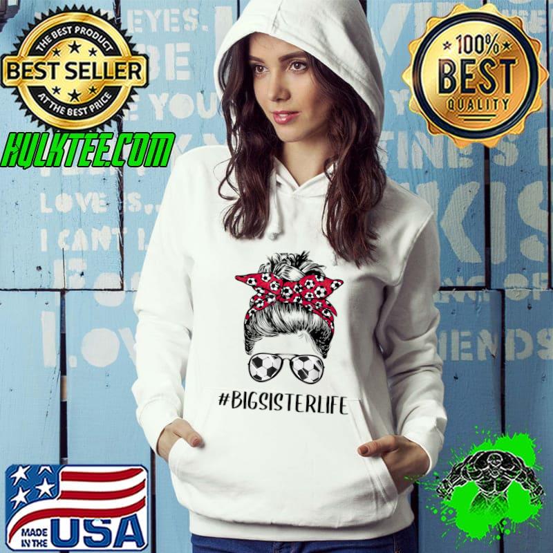 Soccer Big Sister Life Messy Bun Hair Sunglasses Soccer Fan T-Shirt