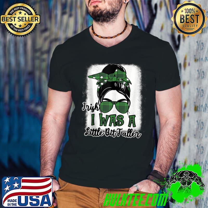St Patricks Day Shirt Irish I Was A Little Bit Taller T-shirt