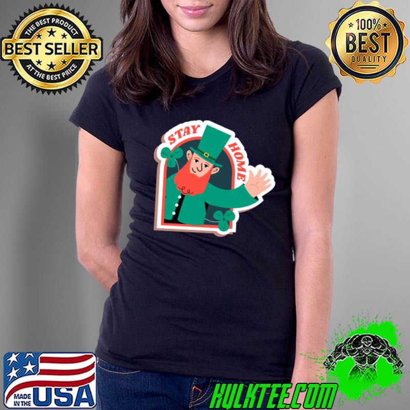 Stay Home Saint Patrick's Day T- Ladies Tee Stay Home Saint Patrick's Day T- Ladies Tee