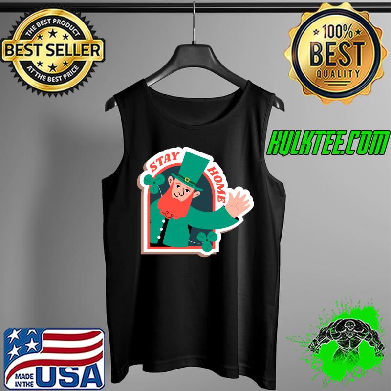 Stay Home Saint Patrick's Day T- Tank Top Stay Home Saint Patrick's Day T- Tank Top