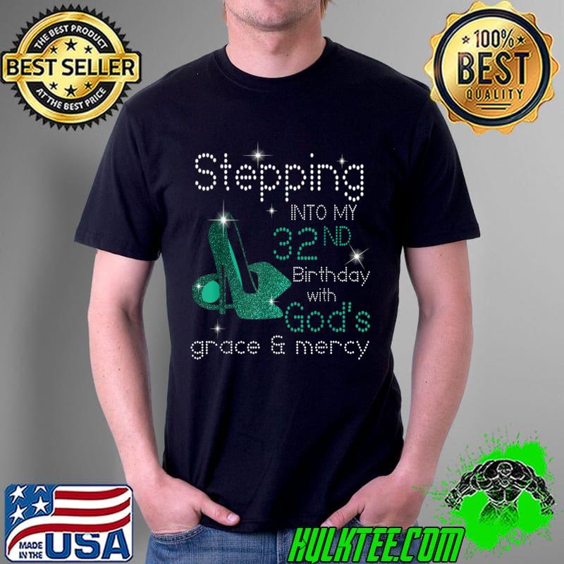 Stepping Into My 32nd Birthday With God's Grace & Mercy T-Shirt