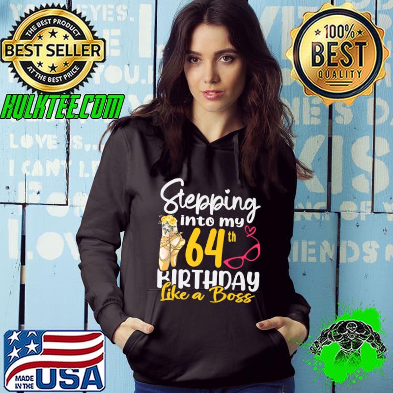 Stepping Into My 64th Birthday Like a Boss For 64 Years Old Premium T-Shirt Hoodie Stepping Into My 64th Birthday Like a Boss For 64 Years Old Premium T-Shirt Hoodie