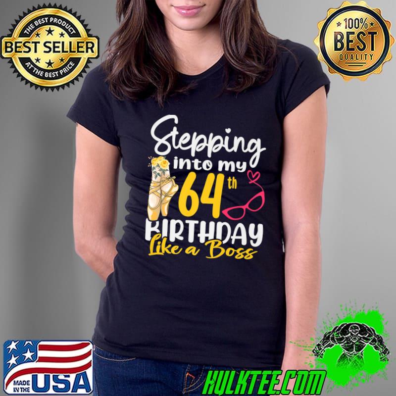 Stepping Into My 64th Birthday Like a Boss For 64 Years Old Premium T-Shirt Ladies Tee Stepping Into My 64th Birthday Like a Boss For 64 Years Old Premium T-Shirt Ladies Tee