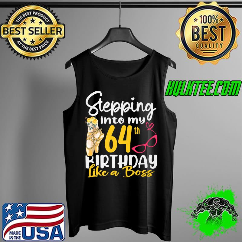 Stepping Into My 64th Birthday Like a Boss For 64 Years Old Premium T-Shirt Tank Top Stepping Into My 64th Birthday Like a Boss For 64 Years Old Premium T-Shirt Tank Top