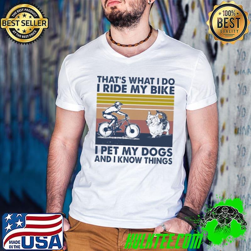 That's what I do I pet my dogs i ride my dogs corgi Vintage shirt