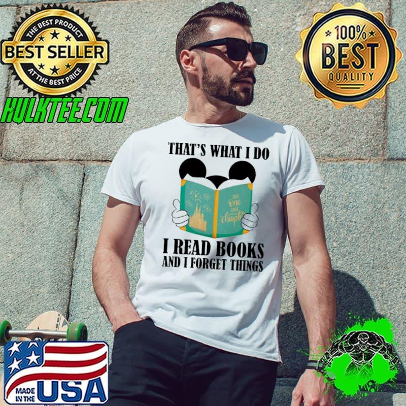 That's What I Do I Read Books And I Forget Things Mickey Shirt