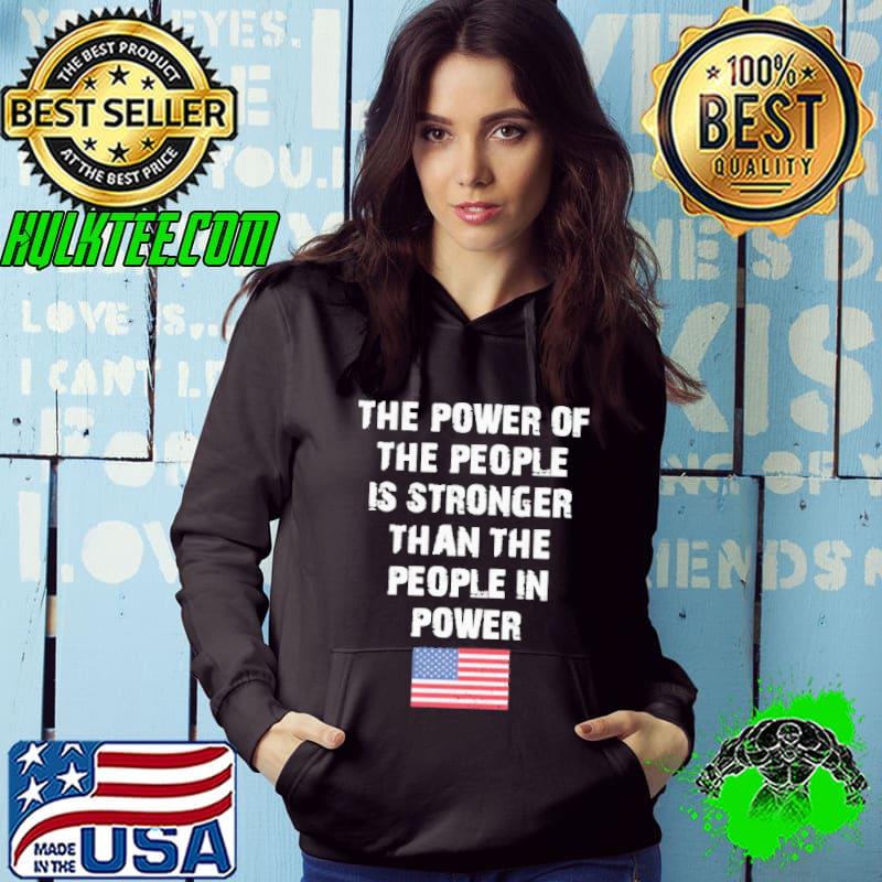 The power of the people is stronger than the people in power america flag Hoodie The power of the people is stronger than the people in power america flag Hoodie