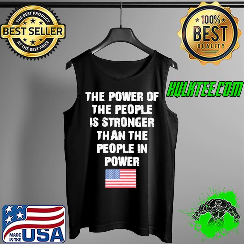 The power of the people is stronger than the people in power america flag Tank Top The power of the people is stronger than the people in power america flag Tank Top