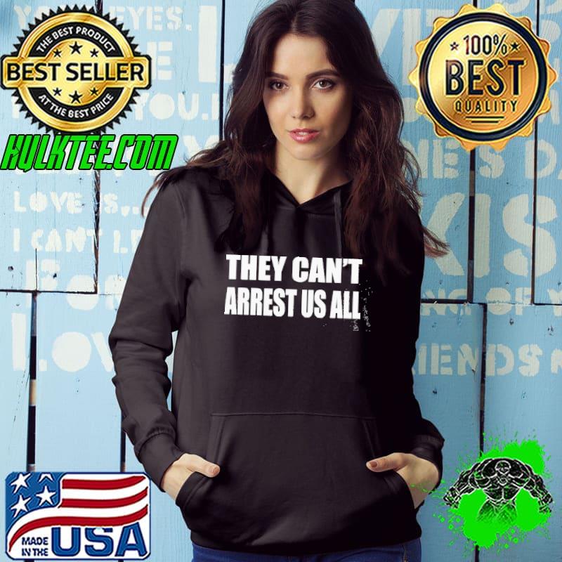 They can't arrest us all Hoodie They can't arrest us all Hoodie