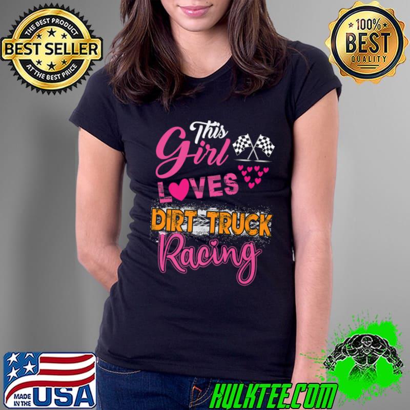 This Girl Loves Dirt Truck Racing Funny Trucker Premium T-Shirt Ladies Tee This Girl Loves Dirt Truck Racing Funny Trucker Premium T-Shirt Ladies Tee