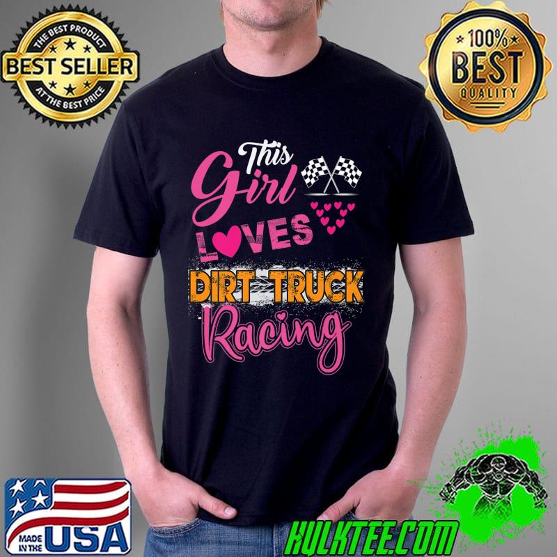 This Girl Loves Dirt Truck Racing Funny Trucker Premium T-Shirt Unisex This Girl Loves Dirt Truck Racing Funny Trucker Premium T-Shirt Unisex