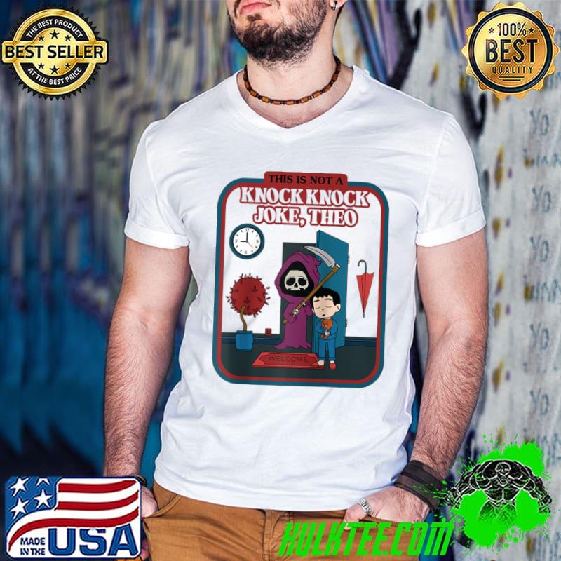This Is Not A Knock Knock Joke, Theo! Funny Grim Reaper T-Shirt