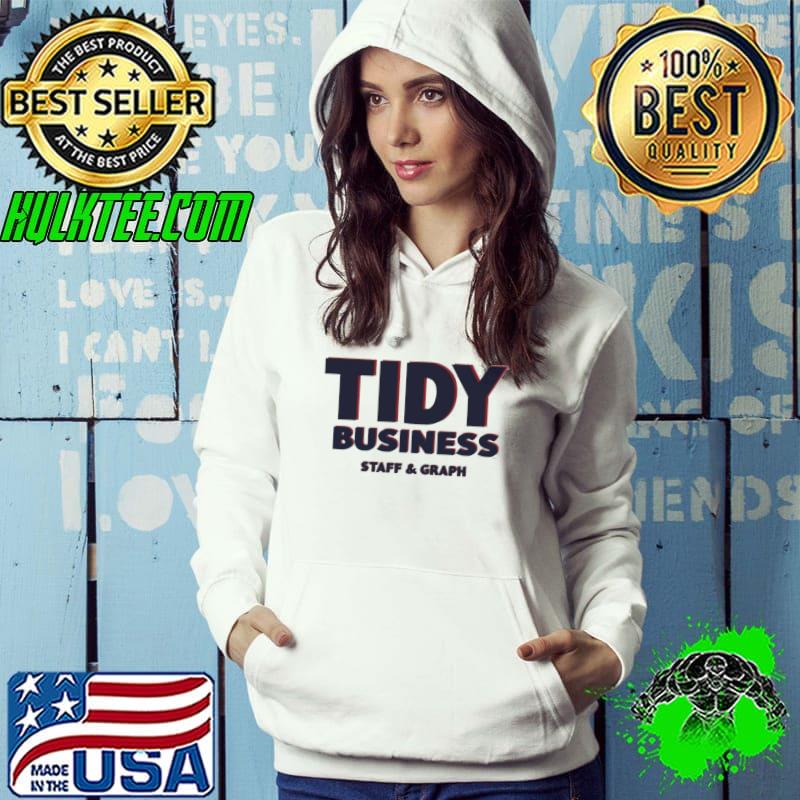 Tidy Business Staff And Graph Shirt Hoodie Tidy Business Staff And Graph Shirt Hoodie