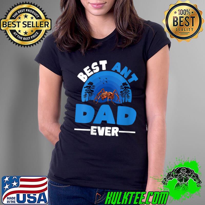 Top Best Ant Dad Ever Ant Farm Ant T- Ladies Tee Top Best Ant Dad Ever Ant Farm Ant T- Ladies Tee