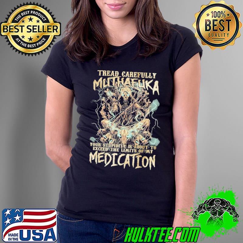 TREAD CAREFULLY MUTHAFUKA ALL OVER PRINT MEDICATION SHIRT Ladies Tee TREAD CAREFULLY MUTHAFUKA ALL OVER PRINT MEDICATION SHIRT Ladies Tee