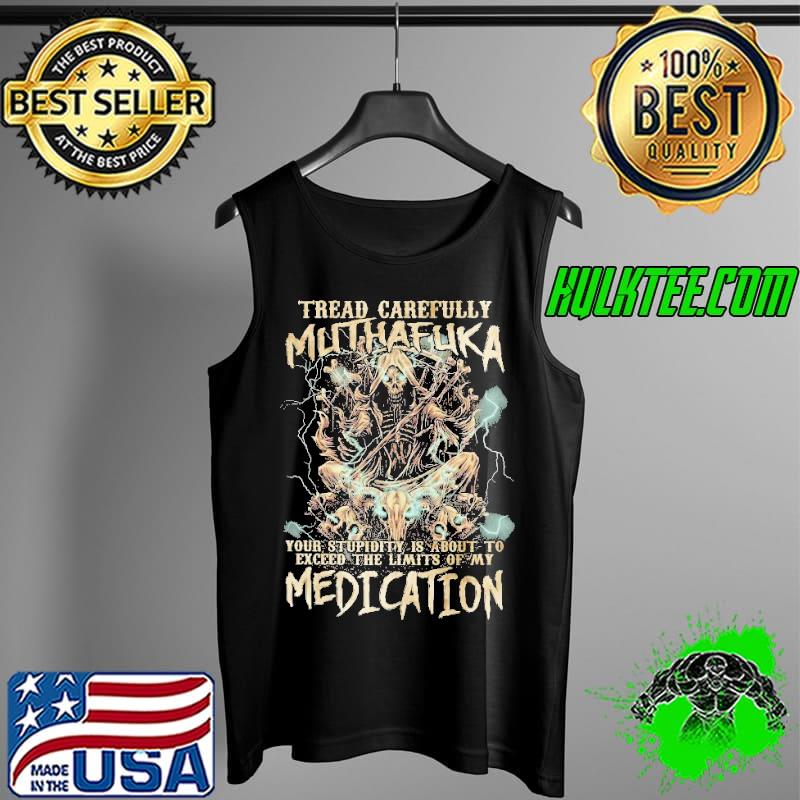 TREAD CAREFULLY MUTHAFUKA ALL OVER PRINT MEDICATION SHIRT Tank Top TREAD CAREFULLY MUTHAFUKA ALL OVER PRINT MEDICATION SHIRT Tank Top