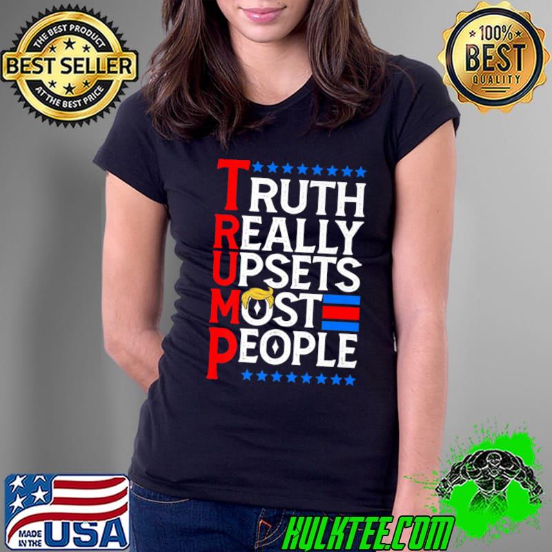 Trump Truth Really Upsets Most People Premium T-Shirt Ladies Tee Trump Truth Really Upsets Most People Premium T-Shirt Ladies Tee