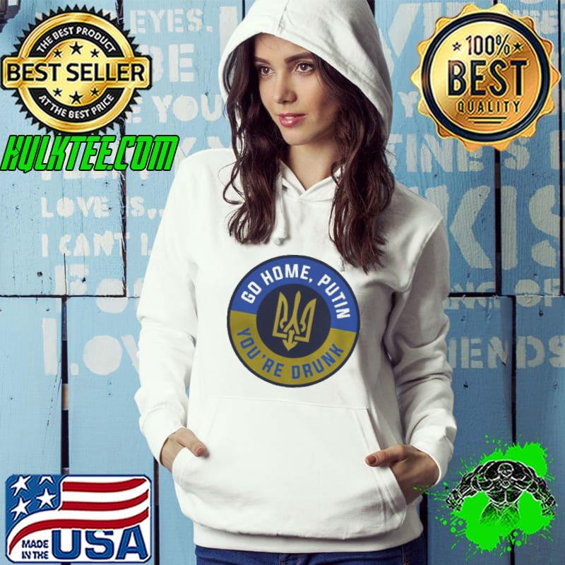 Ukraine go home putin you're drunk Hoodie Ukraine go home putin you're drunk Hoodie