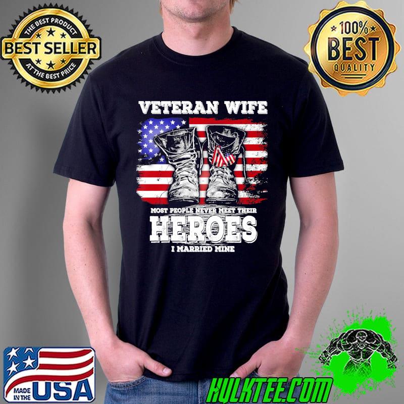 Veteran wife most people never meet their heroes i married mine america flag shirt
