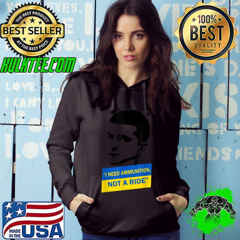 Volodymyr Zelensky I Need Ammunition, Not A Ride Ukraine T-Shirt